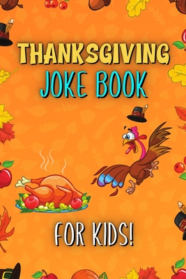 Thanksgiving Joke Book For Kids: Fun Try Not To Laugh Silly Knock Jokes Challenge Turkey Stuffing Edition Riddles Interactive Happy Guessing Game Activity Books Laugh-Out-Loud Children Funny Riddle Games Ages 3-5 & 6-12 Year Olds Toddlers Boys And Girls
