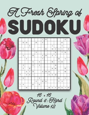 A Fresh Spring of Sudoku 16 x 16 Round 4: Hard Volume 12: Sudoku for Relaxation Spring Puzzle Game Book Japanese Logic Sixteen Numbers Math Cross Sums Challenge 16x16 Grid Beginner Friendly Medium Level For All Ages Kids to Adults Floral Theme Gifts
