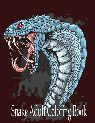 Snake Adult Coloring Book: Stress Relief Coloring Book: 50+ Realistic SNAKES for Coloring Stress Relieving - Illustrated Drawings and Artwork to Inspire ... And Adults (Snake Designs Coloring Books)