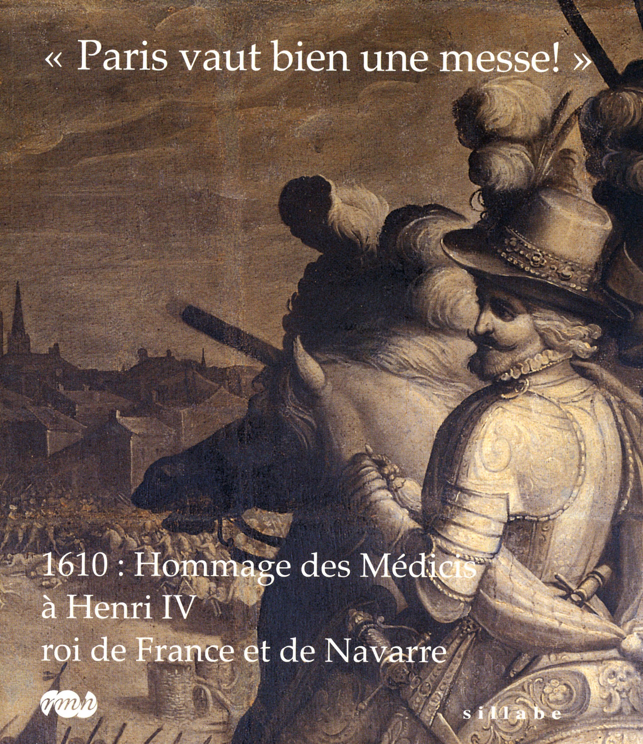 "Paris vaut bien une messe !" : 1610 : Hommage des Médicis à Henri IV, roi de France (Hardcover)
