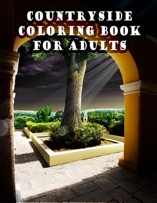 Countryside Coloring Book for Adults: An Adult Countryside Coloring Books Featuring Charming French Countryside Scenery Including Beautiful Manors, ... More! For Adult Relaxation and Stress Relief