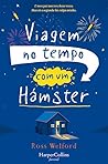 Viagem no Tempo com um Hamster by Ross Welford Viagem no Tempo com um Hamster by Ross Welford