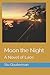 Moon the Night: A Novel of ...