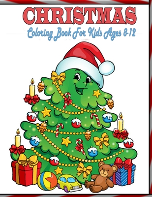 Christmas Coloring Book For Kids Ages 8-12: Packed with full-page designs of Santa Claus, reindeer, snowmen, Christmas trees, holiday decorations, elvesand much more.(Each page 8.5 by 11 inches)
