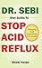 DR. SEBI DIET GUIDE TO STOP ACID REFLUX: Dropping Acid Completely In 4 weeks - How To Naturally Watch And Relieve Acid Reflux / GERD, And Heartburn In ... Dr. Sebi Diet Guide (Large Print Edition))
