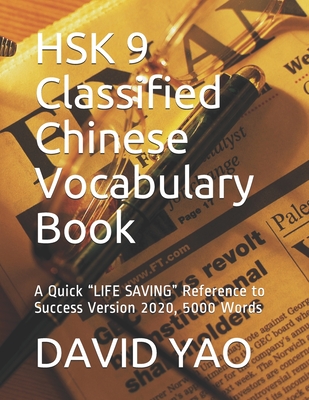 HSK 9 Classified Chinese Vocabulary Book: A Quick “LIFE SAVING” Reference to Success Version 2020, 5000 Words