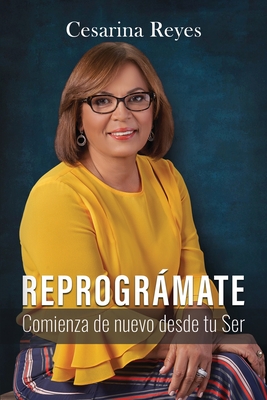REPROGRÁMATE: Comienza de nuevo desde tu ser (Spanish Edition)