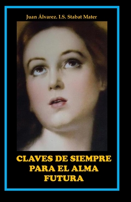 Claves De Siempre Para El Alma Futura: María/Iglesia. Fiat/Encarnación. Stabat/Redención. Amén/Eucaristía (Spanish Edition)