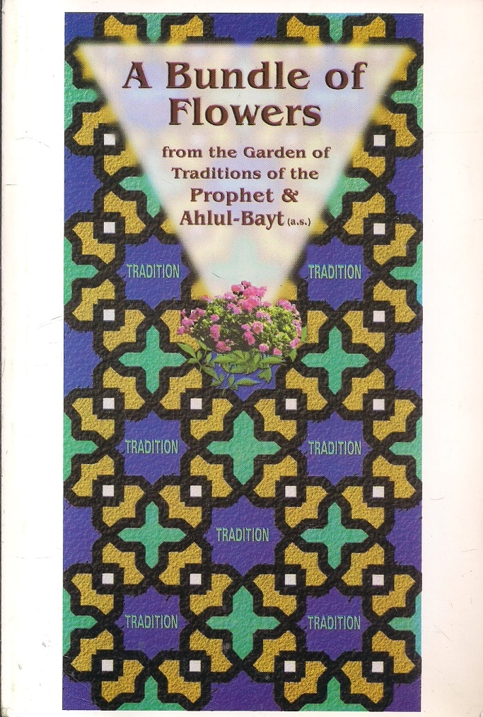 A Bundle of Flowers from The Garden of Traditions of The Prophet & Ahlul Bayt (a.s)
