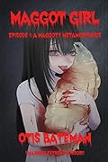 Maggot Girl, Episode 1: A Maggoty Metamorphosis