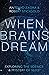 When Brains Dream: Explorin...