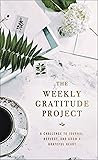 The Weekly Gratitude Project: A Challenge to Journal, Reflect, and Grow a Grateful Heart (A 52-Week Guided Devotional Journal) (The Weekly Project Series)