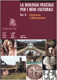 La biologia vegetale per i beni culturali. Vol. II: Conoscenza e valorizzazione