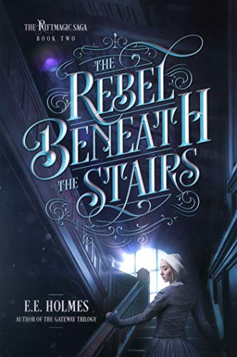 The Rebel Beneath the Stairs (The Riftmagic Saga, #2)
