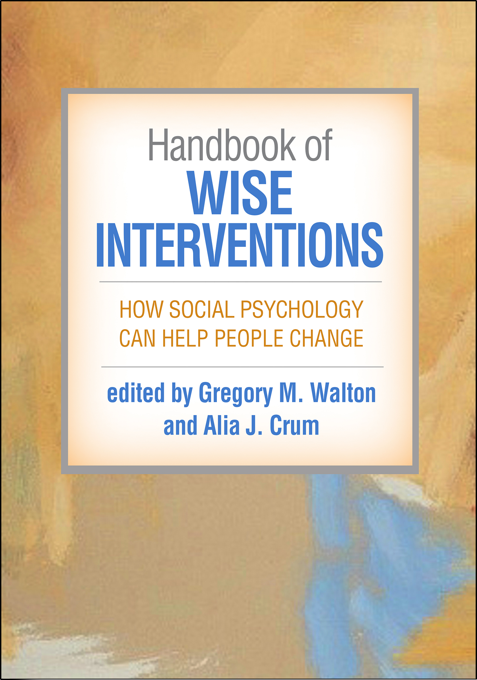 Handbook of Wise Interventions: How Social Psychology Can Help People Change (Hardcover)