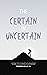 The Certain In Uncertain