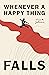 Whenever A Happy Thing Falls