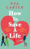 How to Save a Life by Eva Carter How to Save a Life by Eva Carter