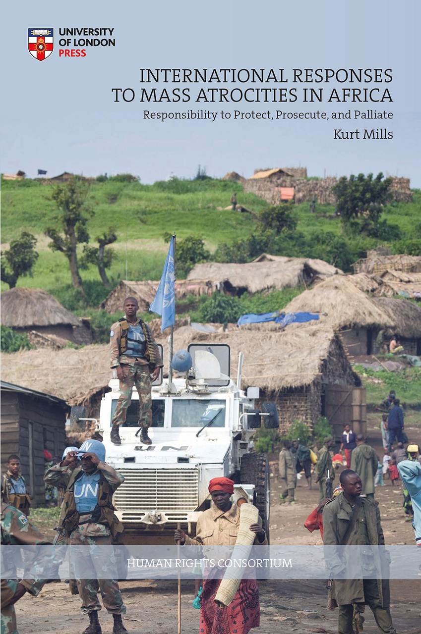 International Responses to Mass Atrocities in Africa: Responsibility to Protect, Prosecute, and Palliate (HRC series)