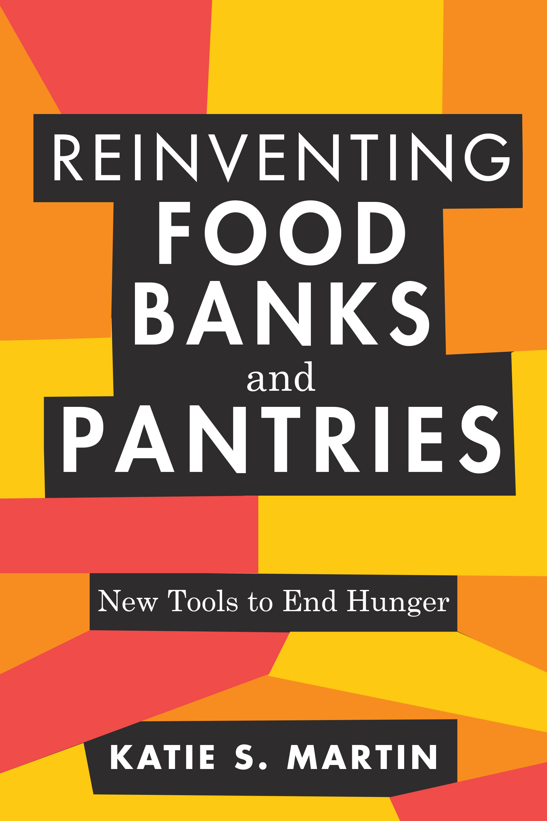 Reinventing Food Banks and Pantries: New Tools to End Hunger (Paperback)