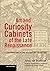 Art and Curiosity Cabinets of the Late Renaissance: A Contribution to the History of Collecting (Texts & Documents)