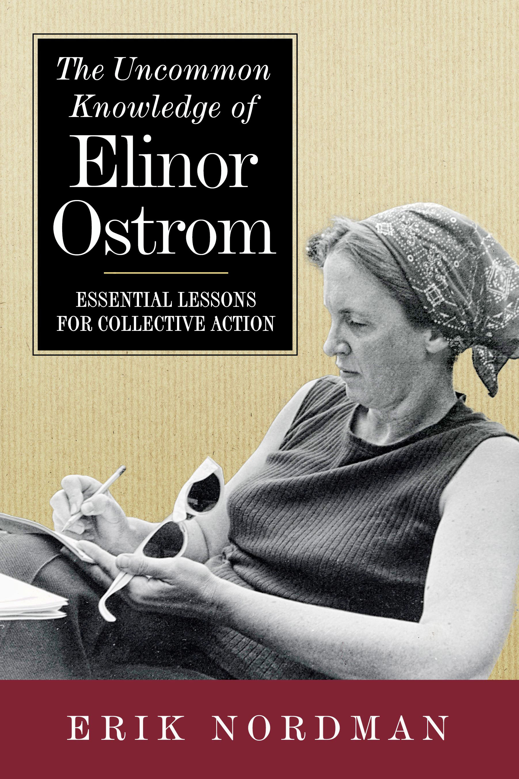 The Uncommon Knowledge of Elinor Ostrom: Essential Lessons for Collective Action (Paperback)
