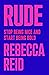 Rude by Rebecca Reid