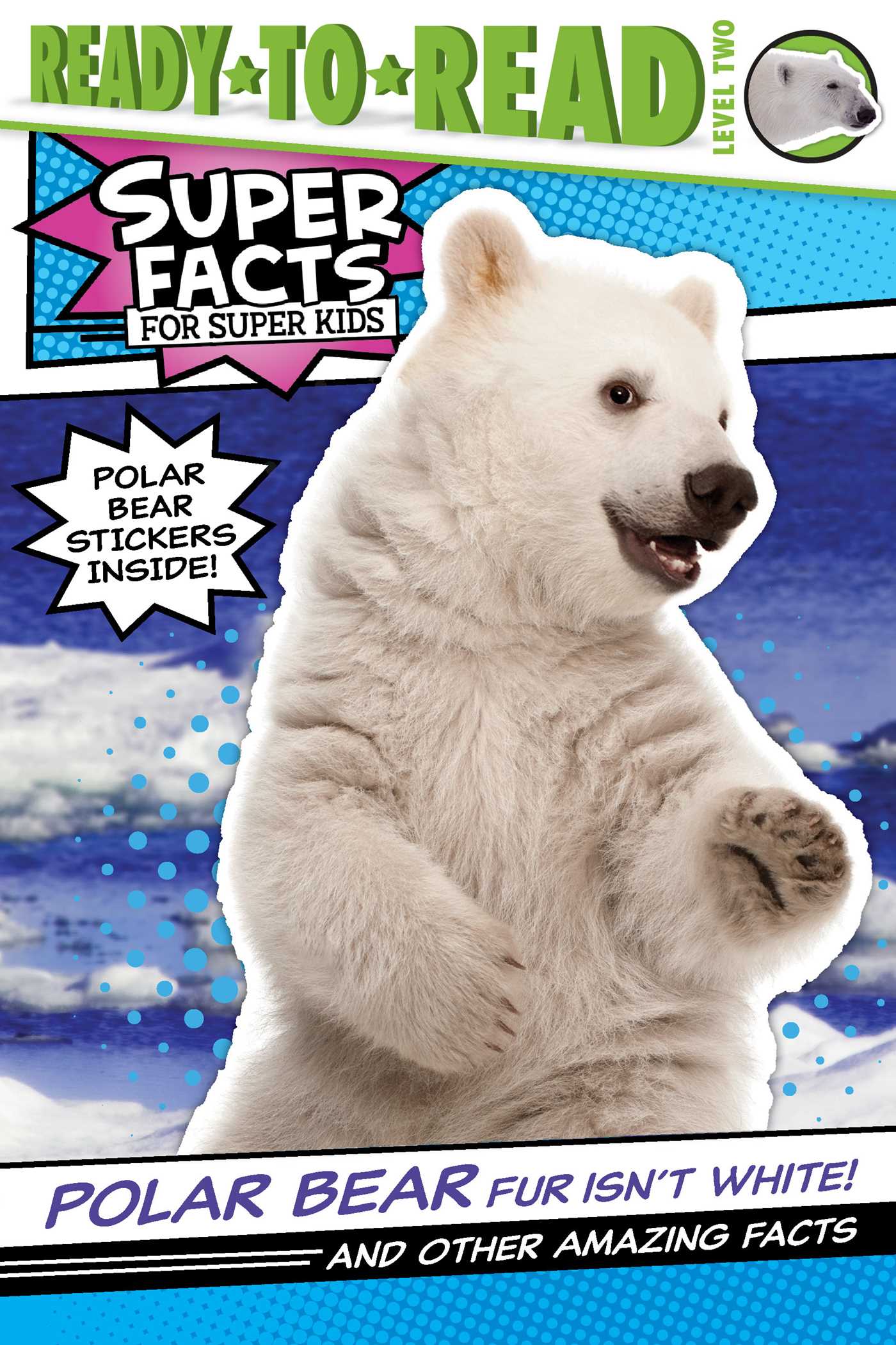 Polar Bear Fur Isn't White!: And Other Amazing Facts (Ready-to-Read Level 2) (Super Facts for Super Kids)