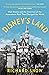 Disney's Land: Walt Disney and the Invention of the Amusement Park That Changed the World