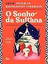 O Sonho de Sultana by Rokeya Sakhawat Hossain O Sonho de Sultana by Rokeya Sakhawat Hossain