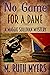 No Game For a Dame (Maggie Sullivan Mystery #1) by M. Ruth Myers