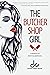 The Butcher Shop Girl: A Memoir for Misfits & Mavericks