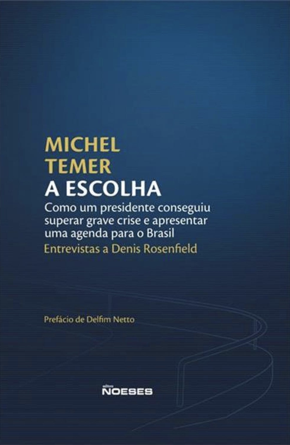 A Escolha: Como um Presidente Conseguiu Superar Grave Crise e Apresentar uma Agenda Para o Brasil (Hardcover)