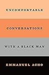 Uncomfortable Conversations With a Black Man by Emmanuel Acho