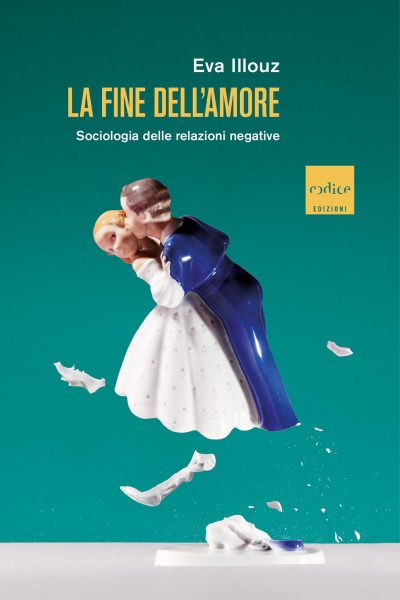 La fine dell'amore: Sociologia delle relazioni negative