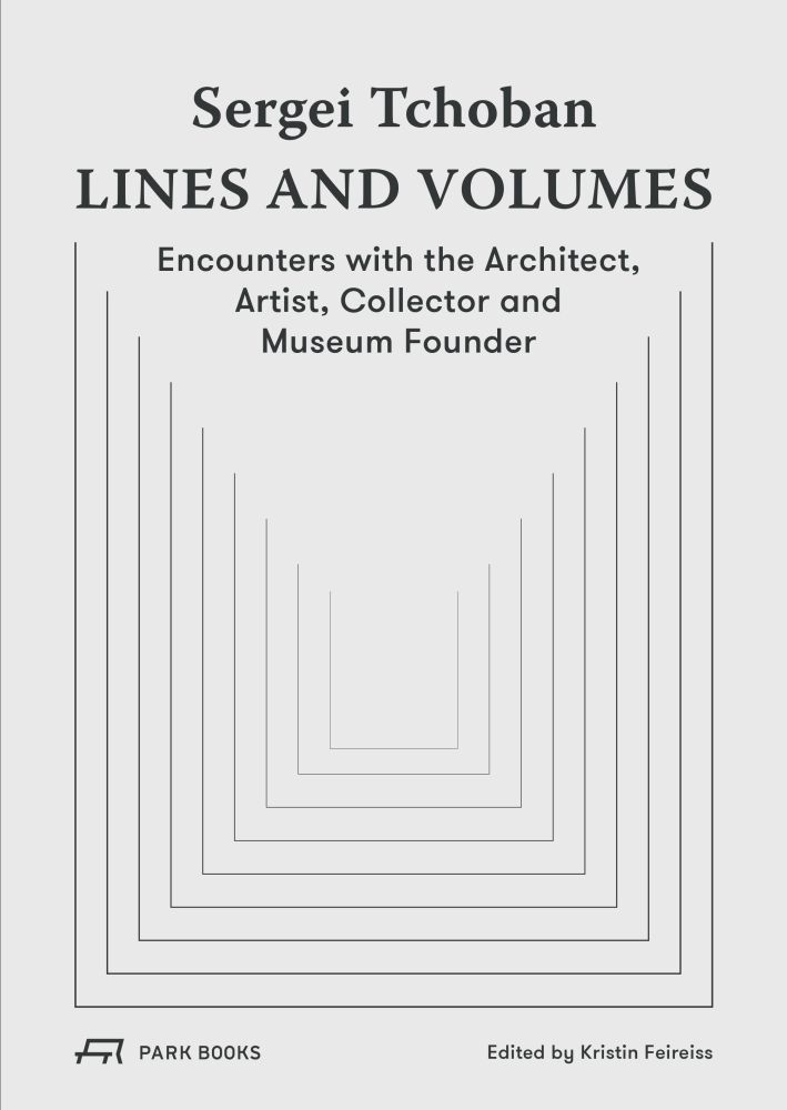 Sergei Tchoban―Lines and Volumes: Encounters with the Architect, Artist, Collector and Museum Founder