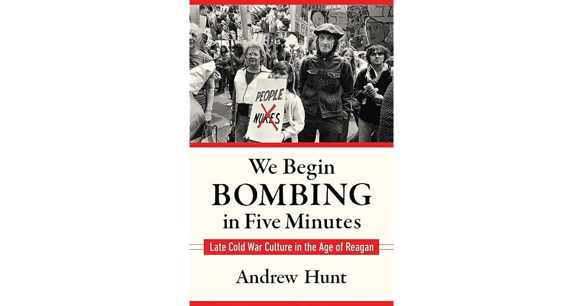 We Begin Bombing in Five Minutes Late Cold War Culture in the Age of