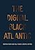 The Digital Black Atlantic