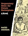Preparatory Notes for Future Masterpieces by Maceo Montoya