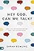 Hey God, Can We Talk?: Real-Life God Encounters for Real-Life Circumstances