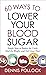 60 Ways to Lower Your Blood Sugar: Simple Steps to Reduce the Carbs, Shed the Weight, and Feel Great Now!