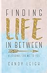 Finding Life In Between...A Journal For Me, To You