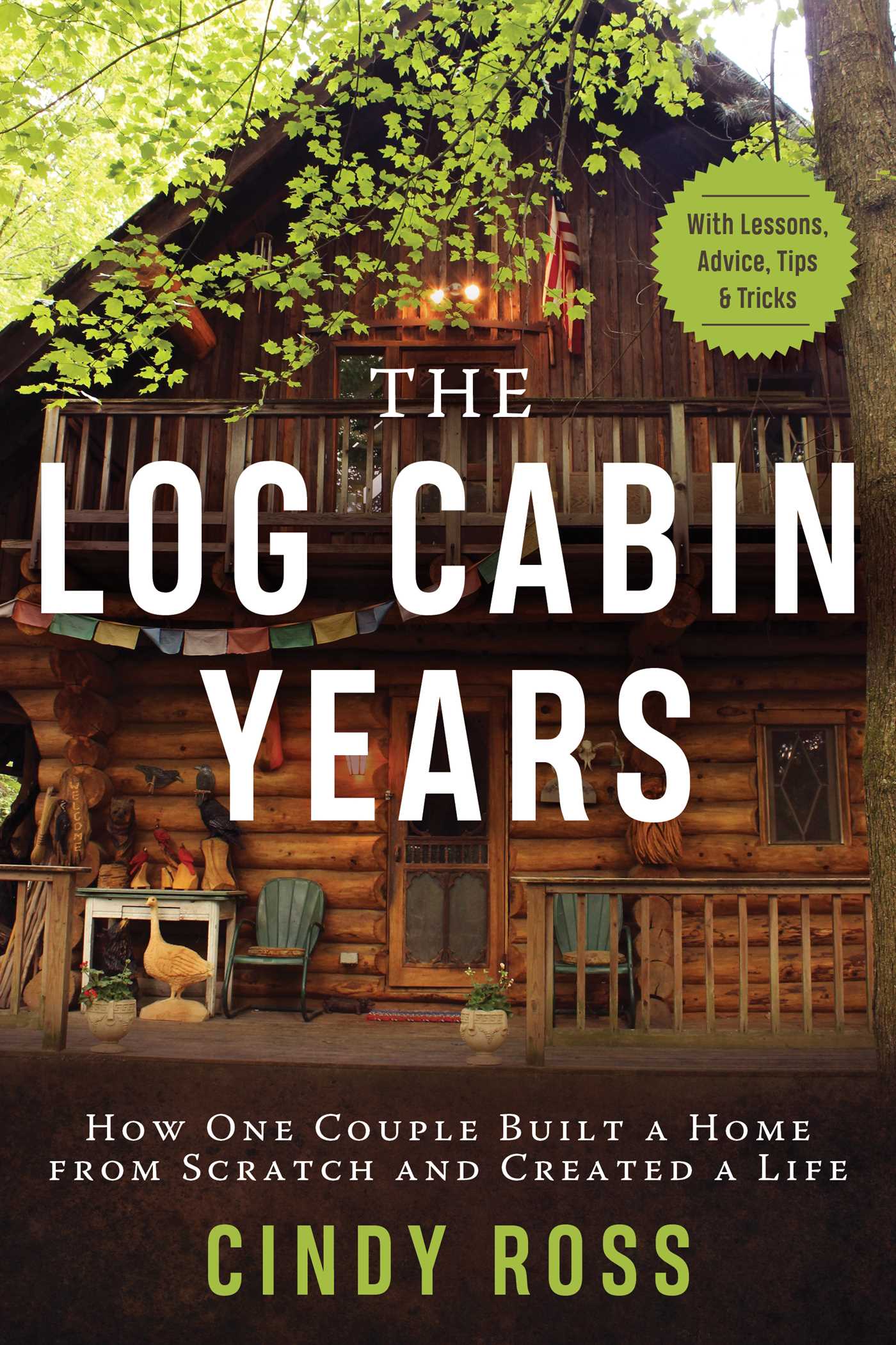 The Log Cabin Years: How One Couple Built a Home From Scratch and Created a Life