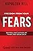 Freedom from Your Fears: Step Into Your Success (An Official Publication of the Napoleon Hill Foundation)