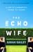 The Echo Wife by Sarah Gailey The Echo Wife by Sarah Gailey