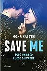 Save me. Solo un beso puede salvarme by Mona Kasten