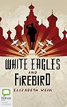 White Eagles and Firebird by Elizabeth Wein
