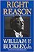 Right Reason by William F. Buckley Jr. Right Reason by William F. Buckley Jr.