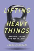 Lifting Heavy Things: Healing Trauma One Rep at a Time