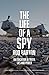 The Life Of A Spy: An Education In Truth, Lies And Power